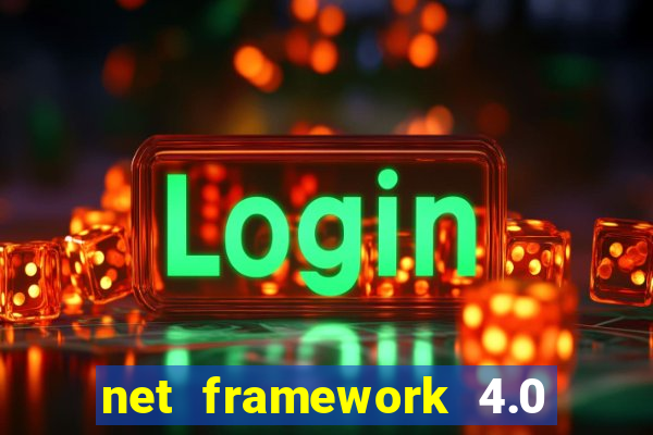 net framework 4.0 v 30319 windows 7 64 bit